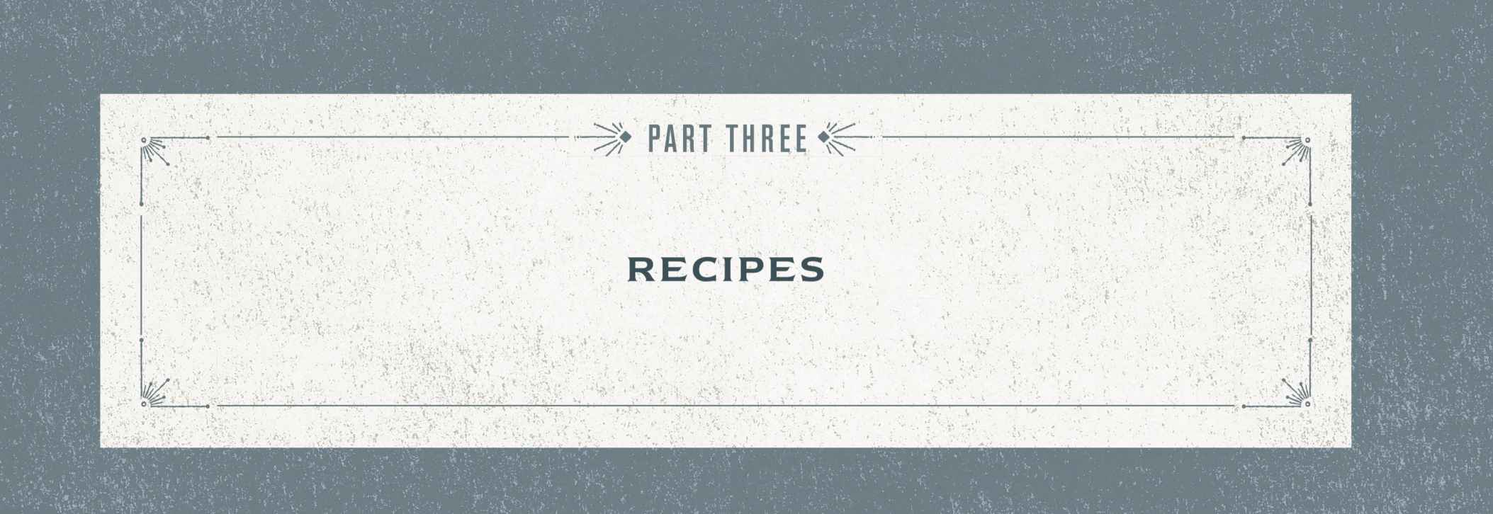 Part Three: Recipes
