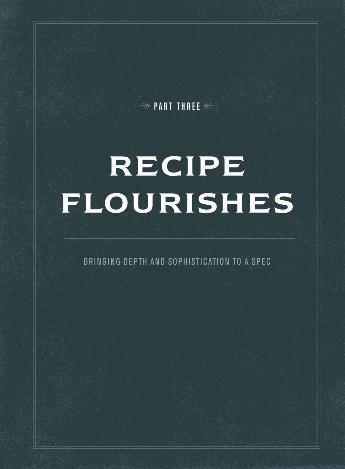 Part Three: Recipe Flourishes | Bringing depth and sophistication to a spec