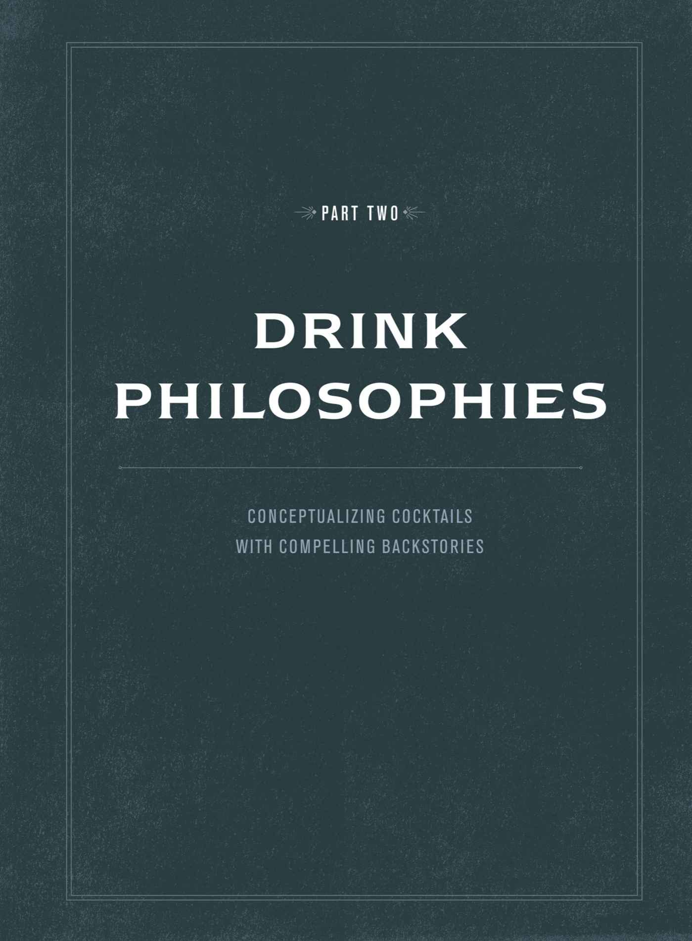 Part Two: Drink Philosophies | Conceptualizing Cocktails with Compelling Backstories