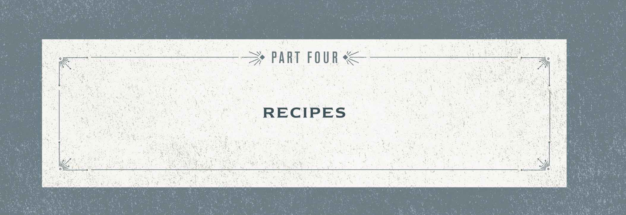 Part four: Recipes